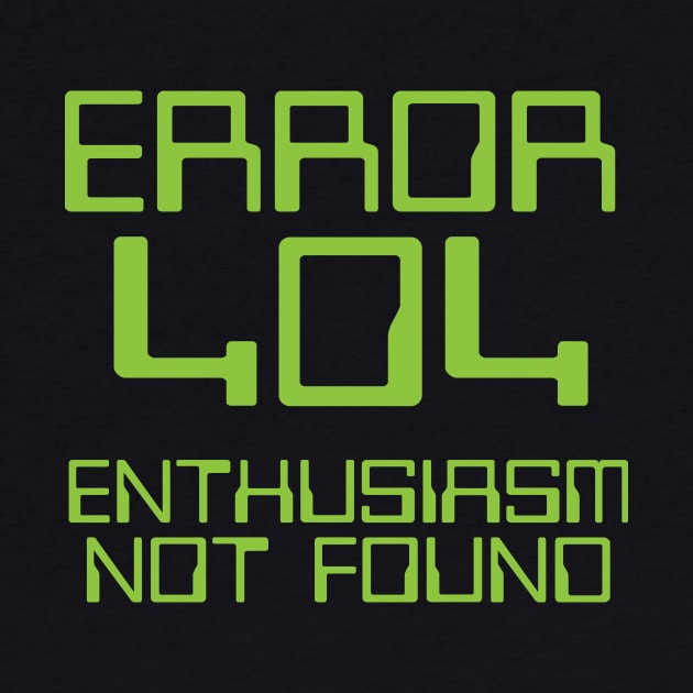 Error 404 Enthusiasm Not Found by thingsandthings